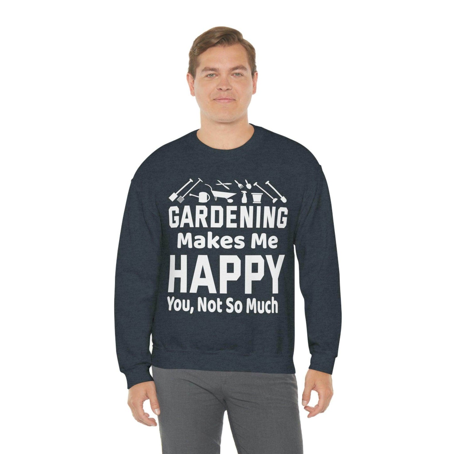 Gardening makes me Happy, You not so much, Garden sweatshirt, great for gardeners, garden shirt, plant lover shirt, nature lover shirt - Giftsmojo