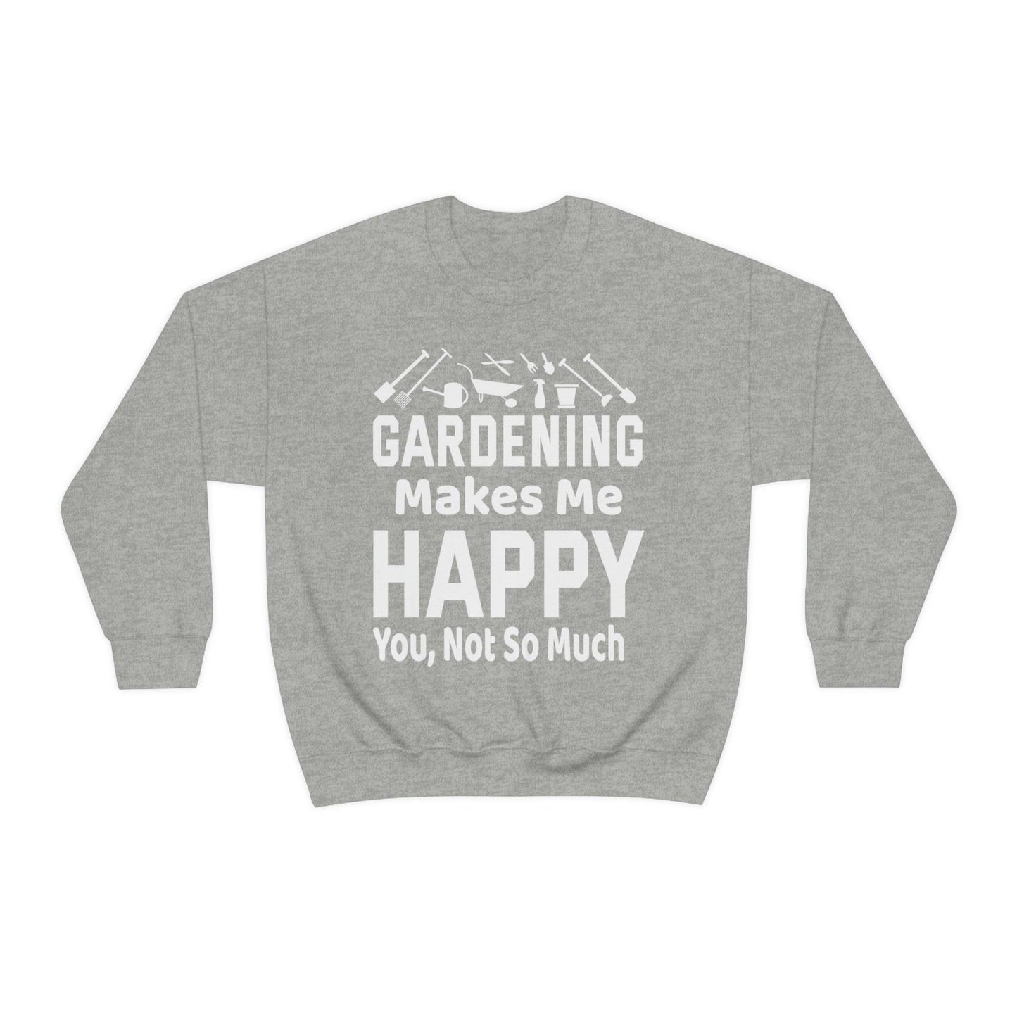 Gardening makes me Happy, You not so much, Garden sweatshirt, great for gardeners, garden shirt, plant lover shirt, nature lover shirt - Giftsmojo