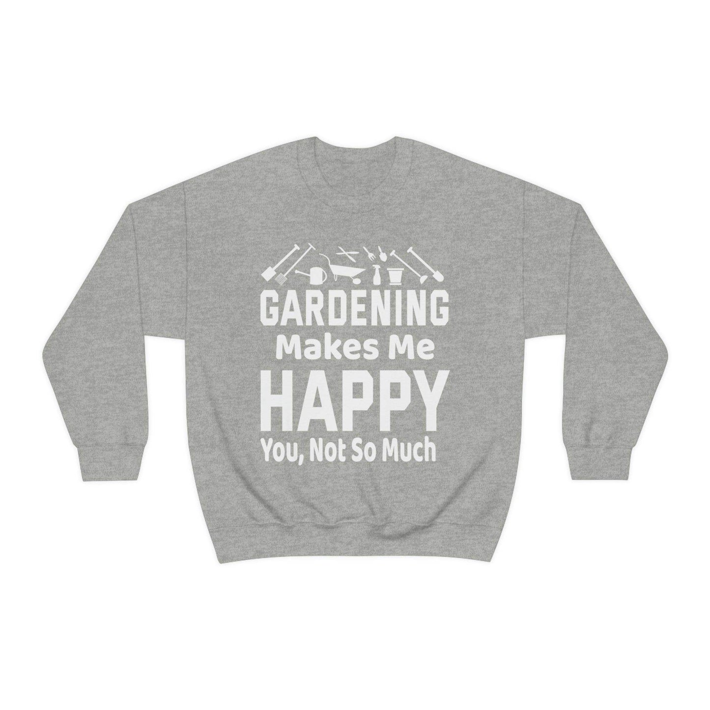 Gardening makes me Happy, You not so much, Garden sweatshirt, great for gardeners, garden shirt, plant lover shirt, nature lover shirt - Giftsmojo