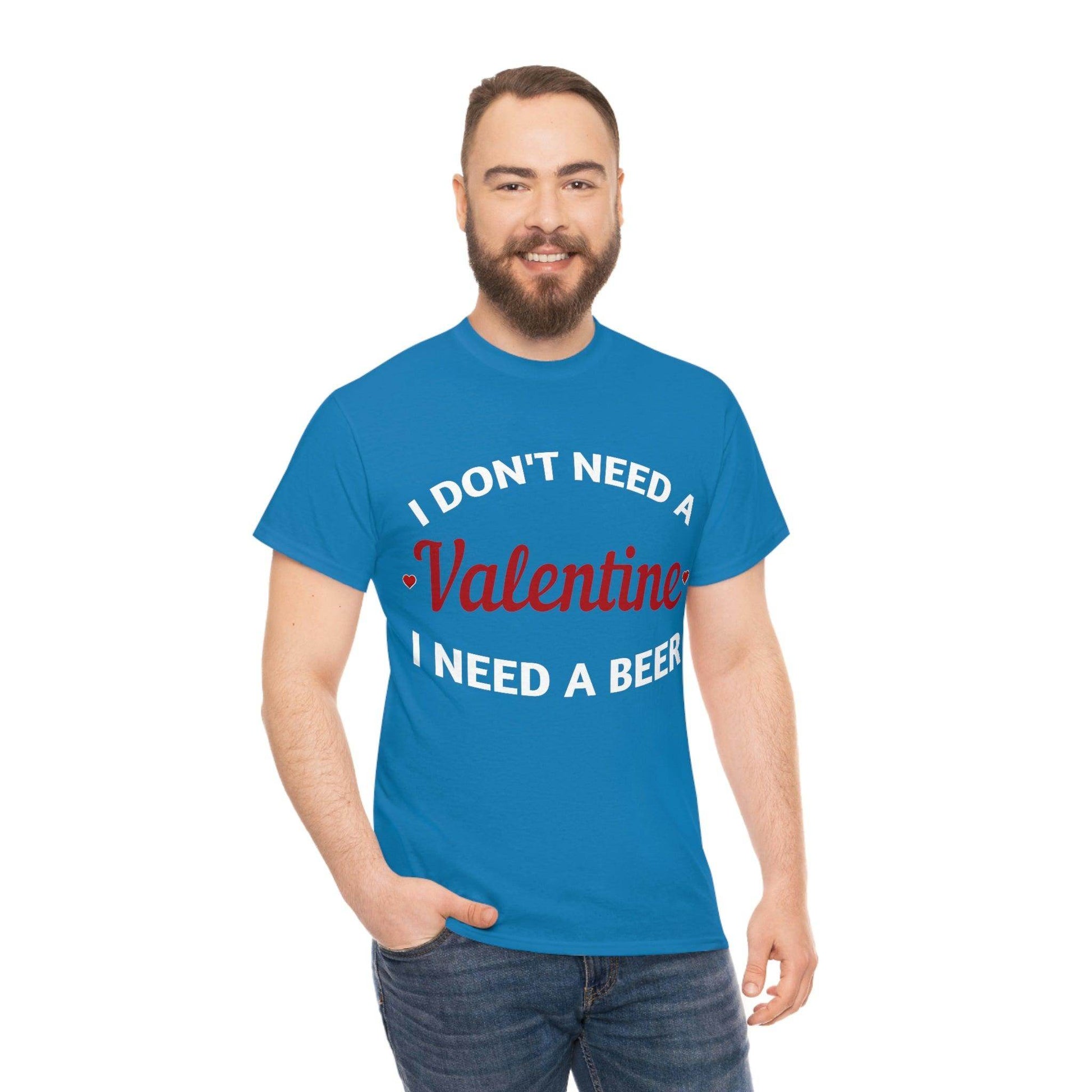I don't need a Valentine I need a Beer - Giftsmojo