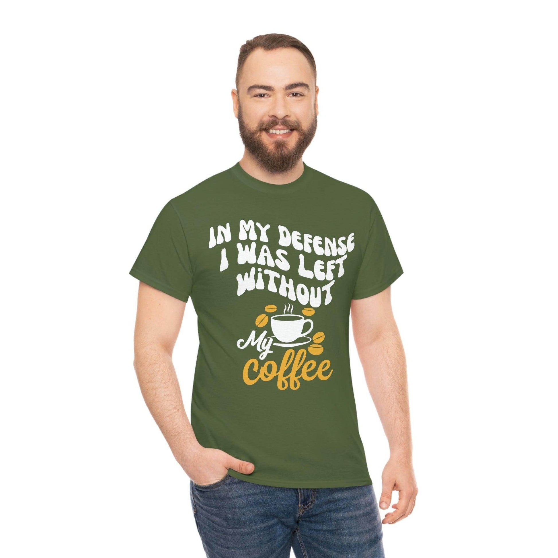 In My defense I was left without coffee Tee - Giftsmojo