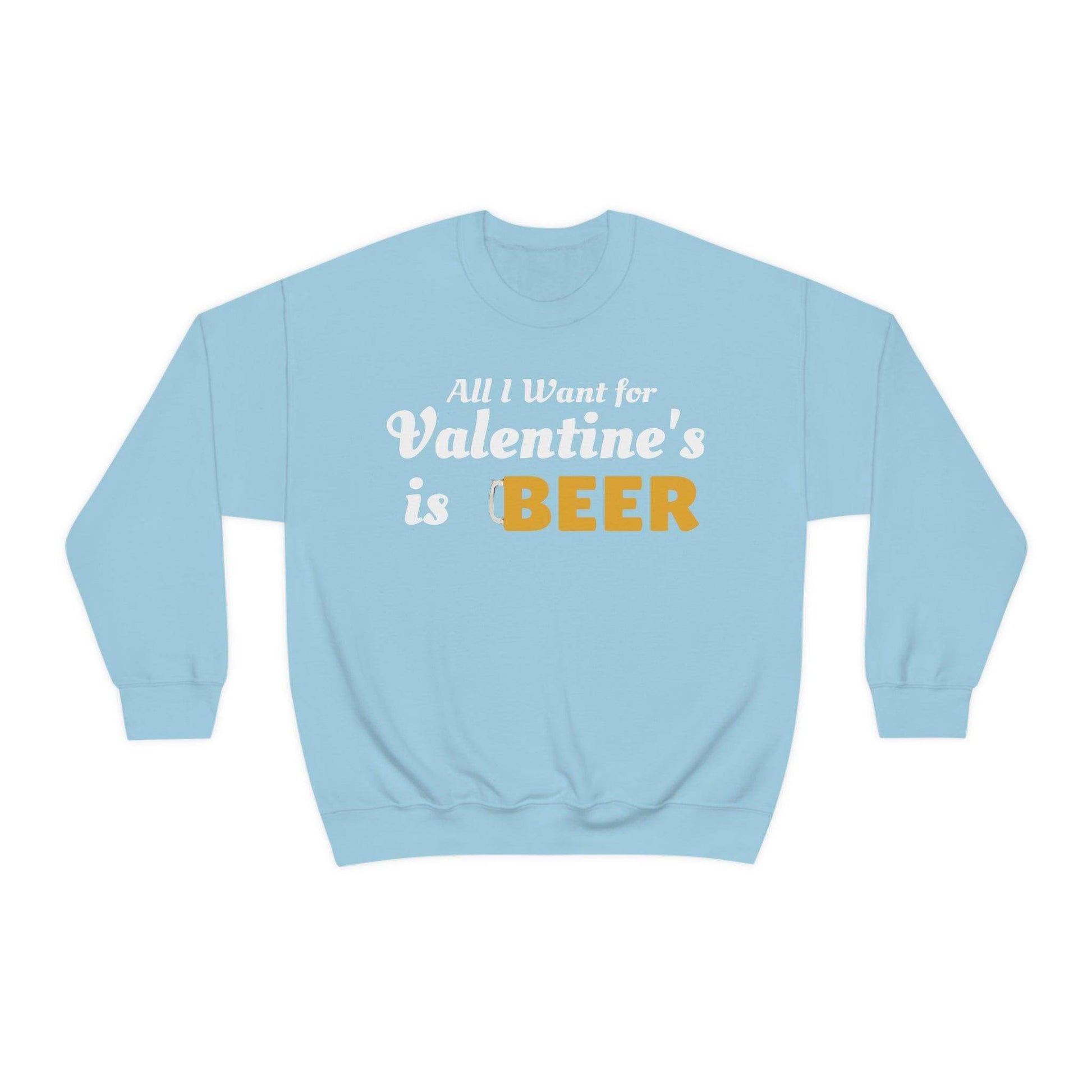 All I want for Valentine's is Beer Sweatshirt - Giftsmojo