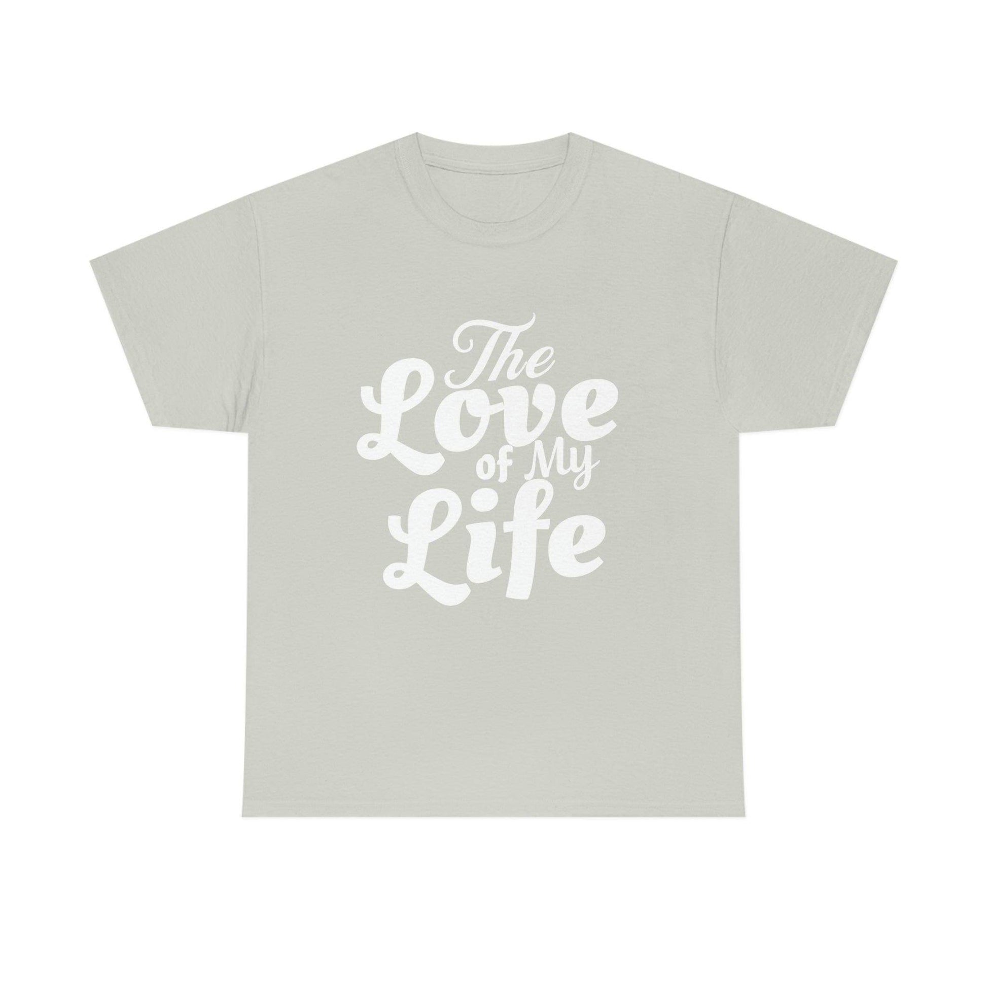 The Love of My Life shirt - Giftsmojo