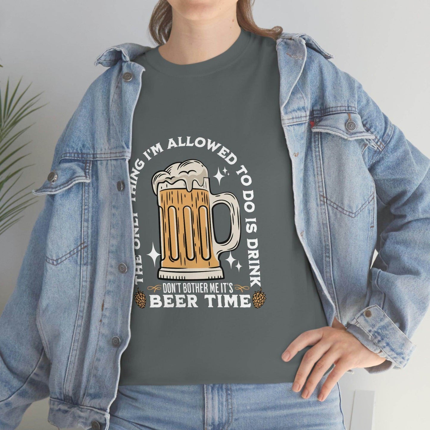 The only thing I am allowed to do is Drink - Beer Time Cotton Tee - Giftsmojo