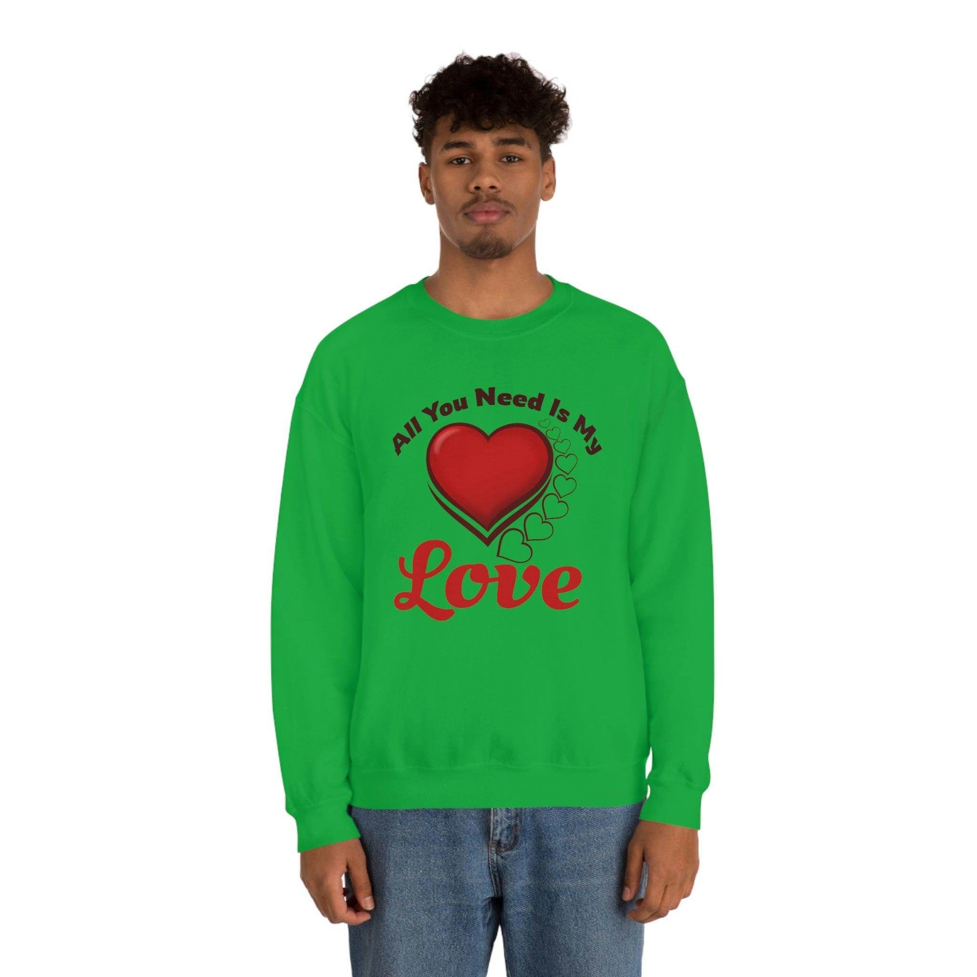 All you need is my Love Sweatshirt - Giftsmojo