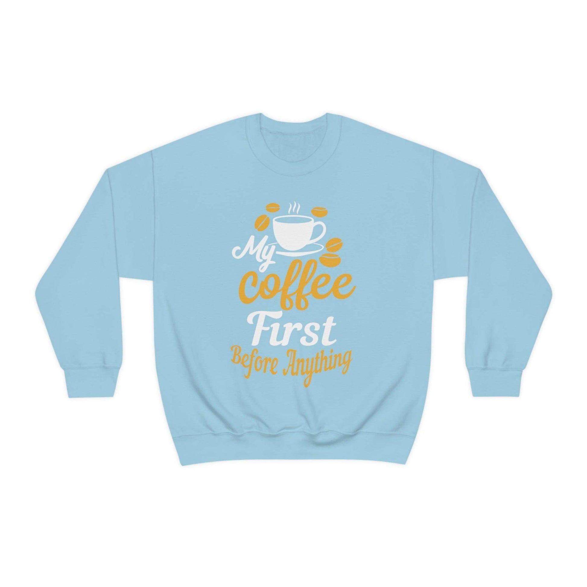 My Coffee First before anything Sweatshirt - Giftsmojo