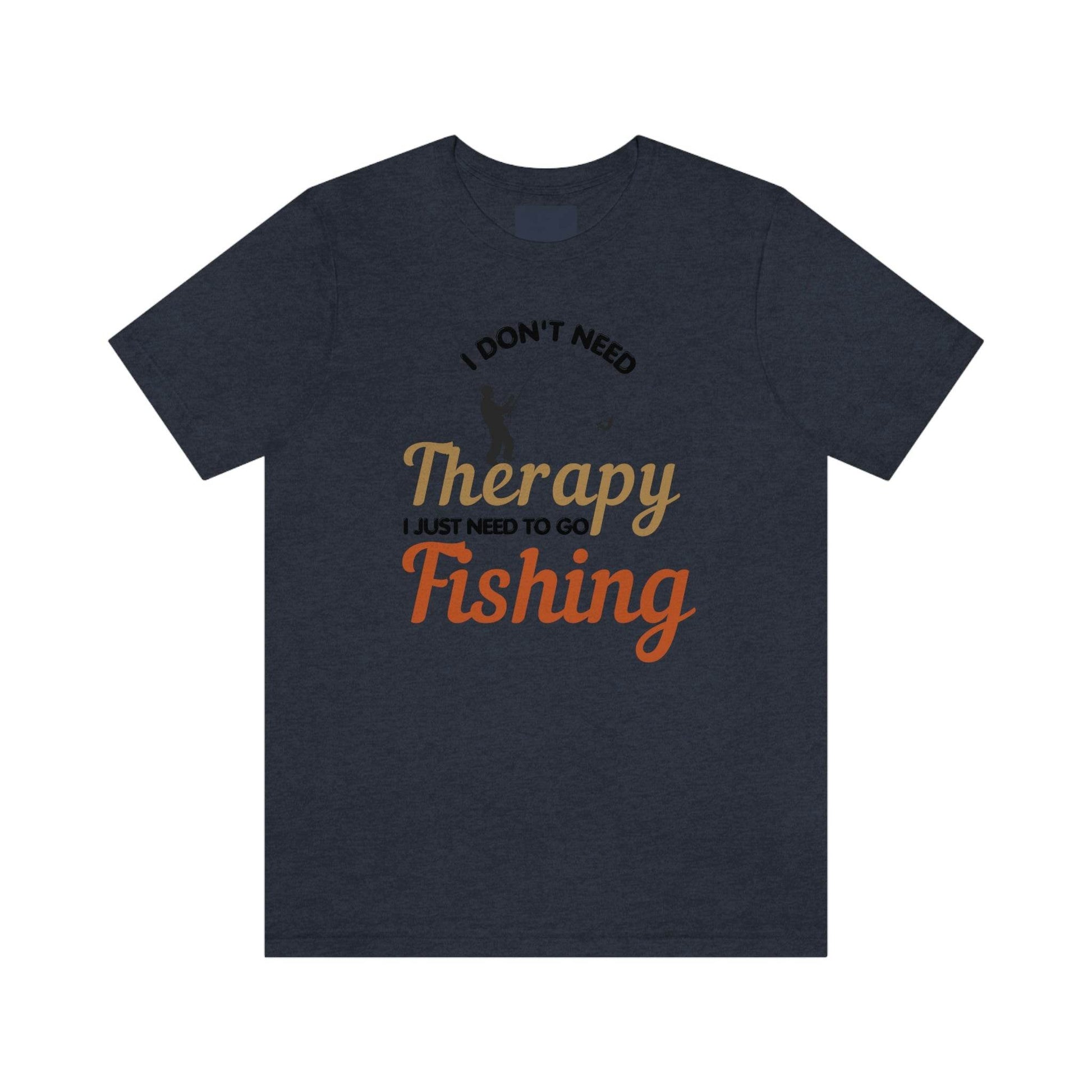 I don't need therapy I just need to go Fishing shirt, fishing shirt, dad shirt, father's day shirt, gift for Dad - Giftsmojo