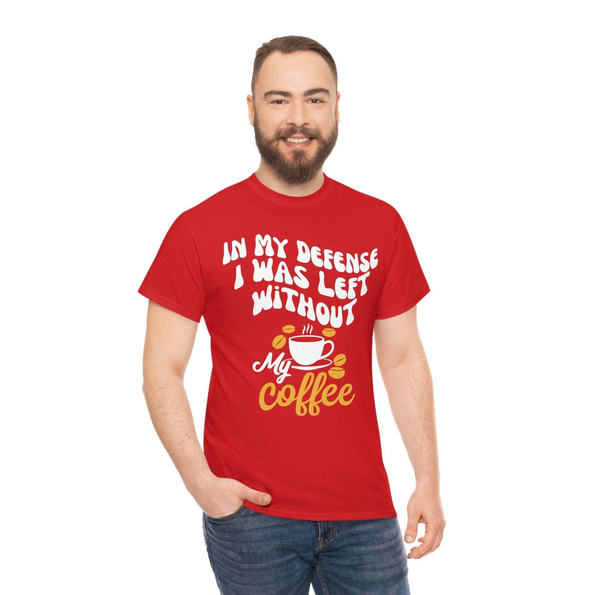 In My defense I was left without coffee Tee - Giftsmojo