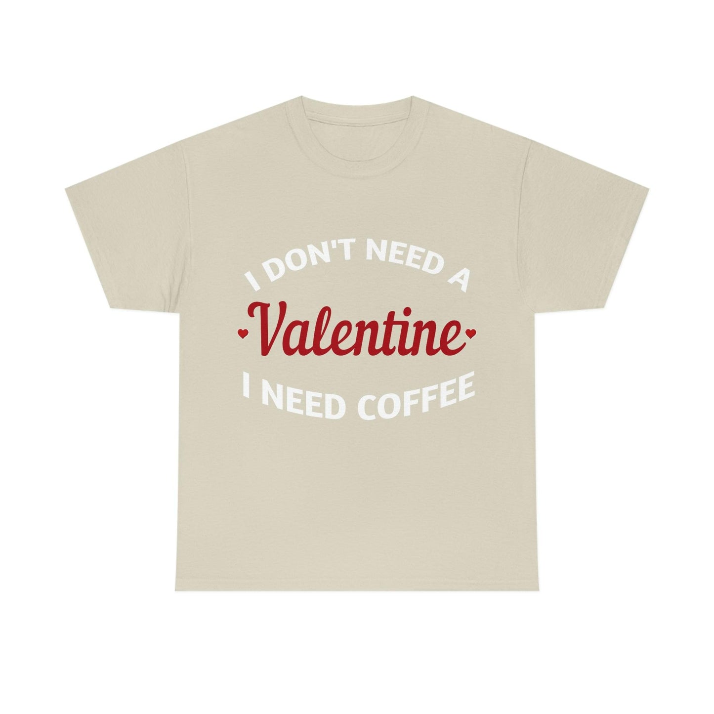 I don't need a Valentine I need Coffee