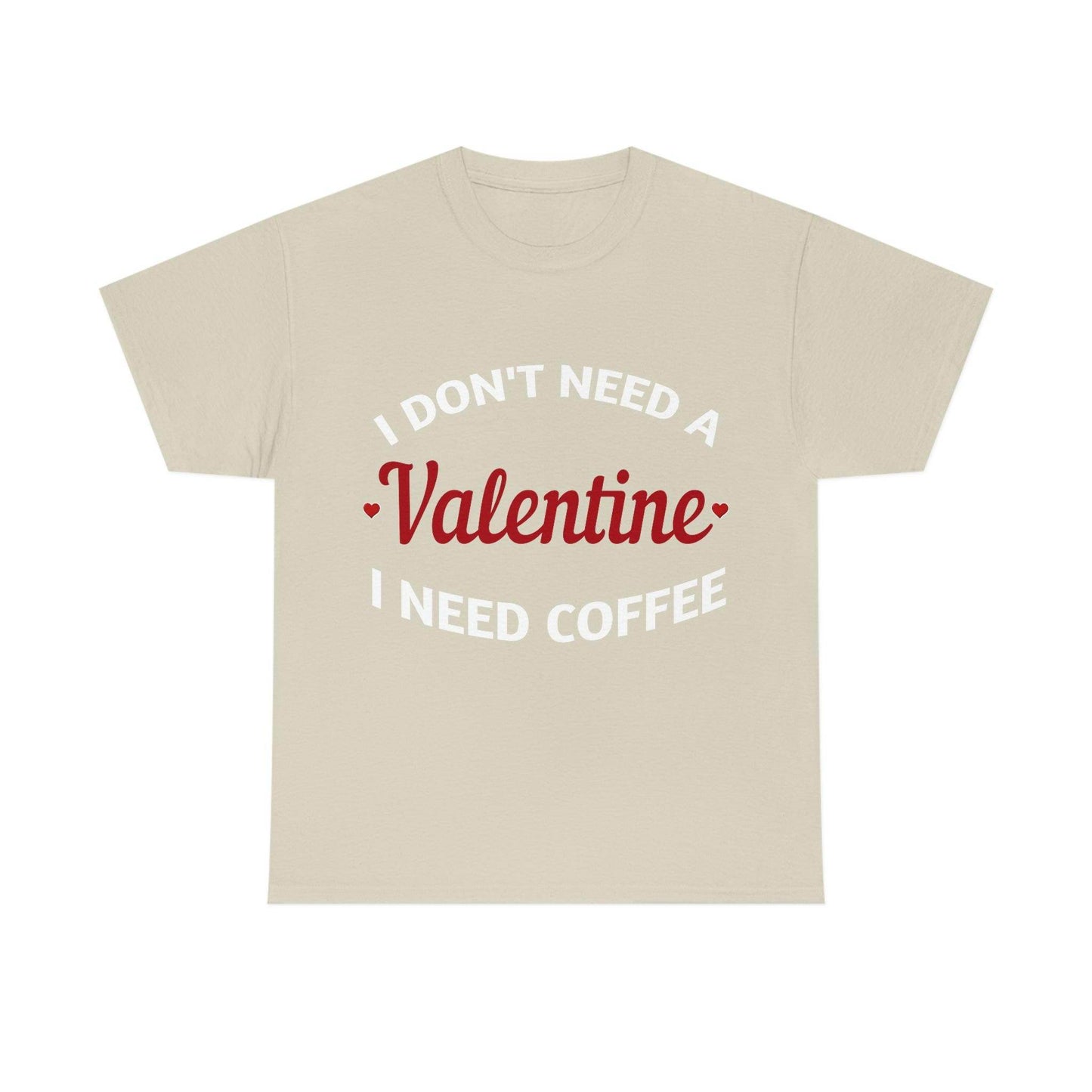 I don't need a Valentine I need Coffee - Giftsmojo