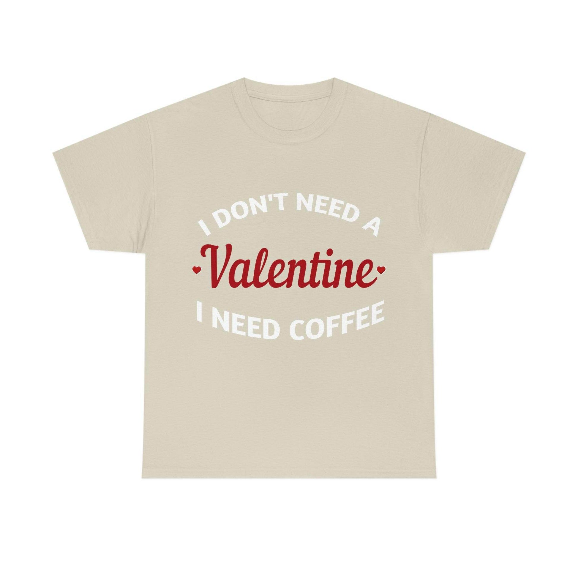 I don't need a Valentine I need Coffee - Giftsmojo