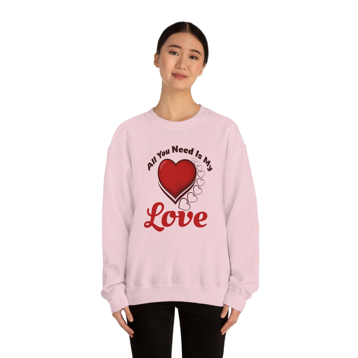 All you need is my Love Sweatshirt