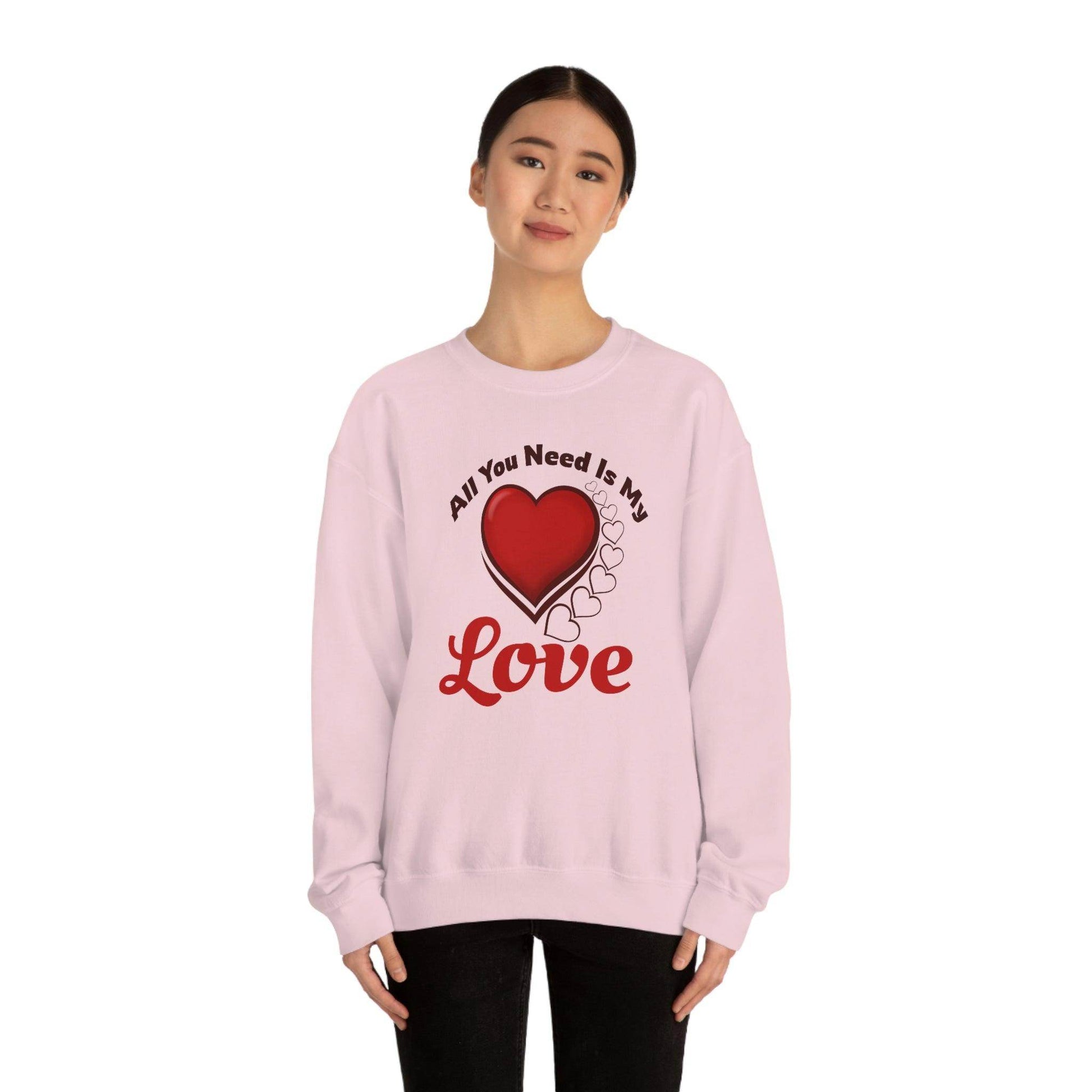 All you need is my Love Sweatshirt - Giftsmojo