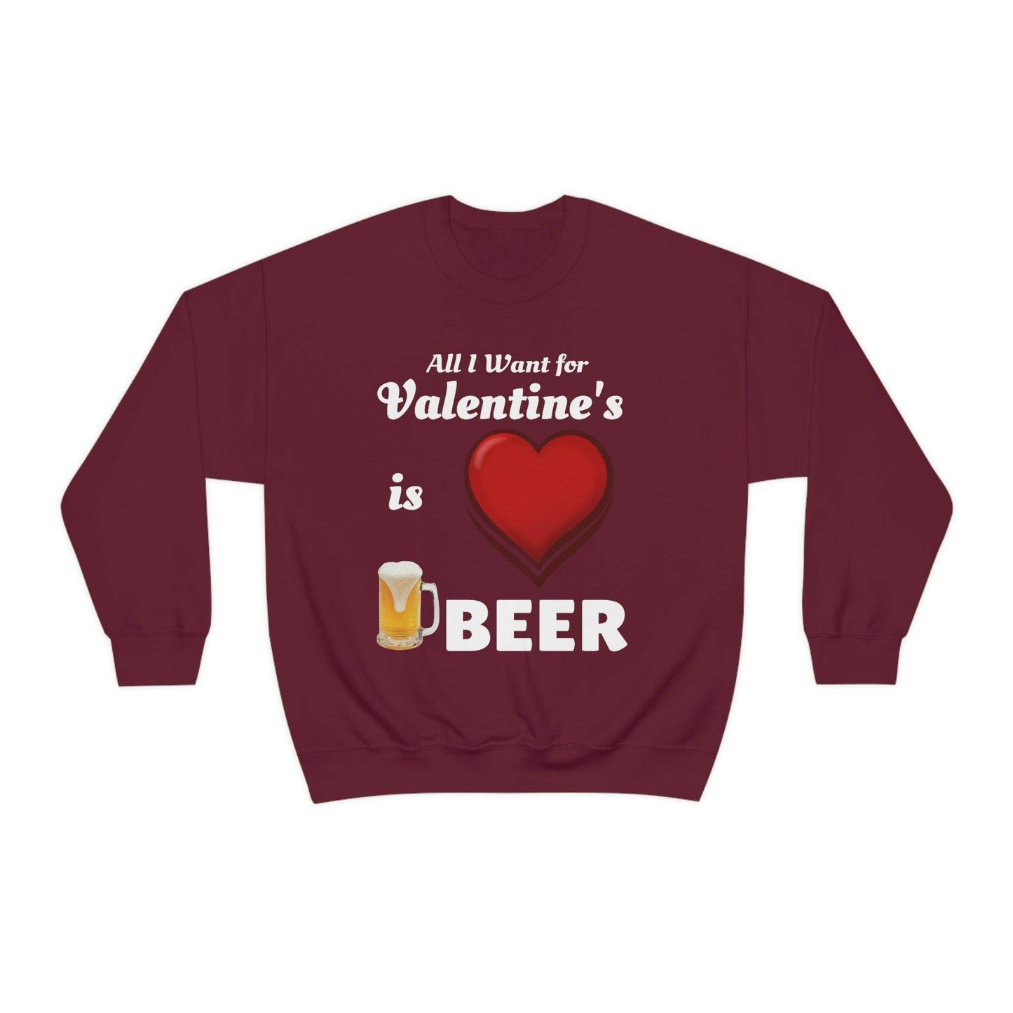 All I want for Valentine's is Beer Sweatshirt - Giftsmojo