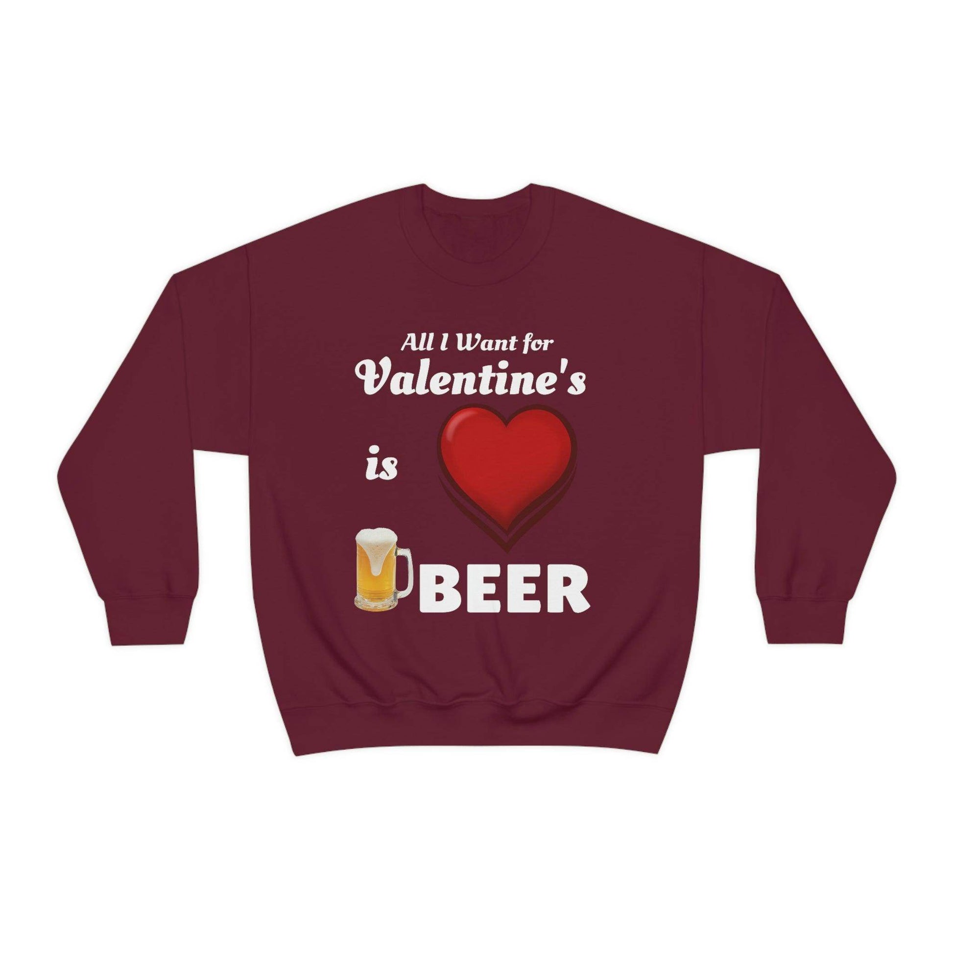 All I want for Valentine's is Beer Sweatshirt - Giftsmojo