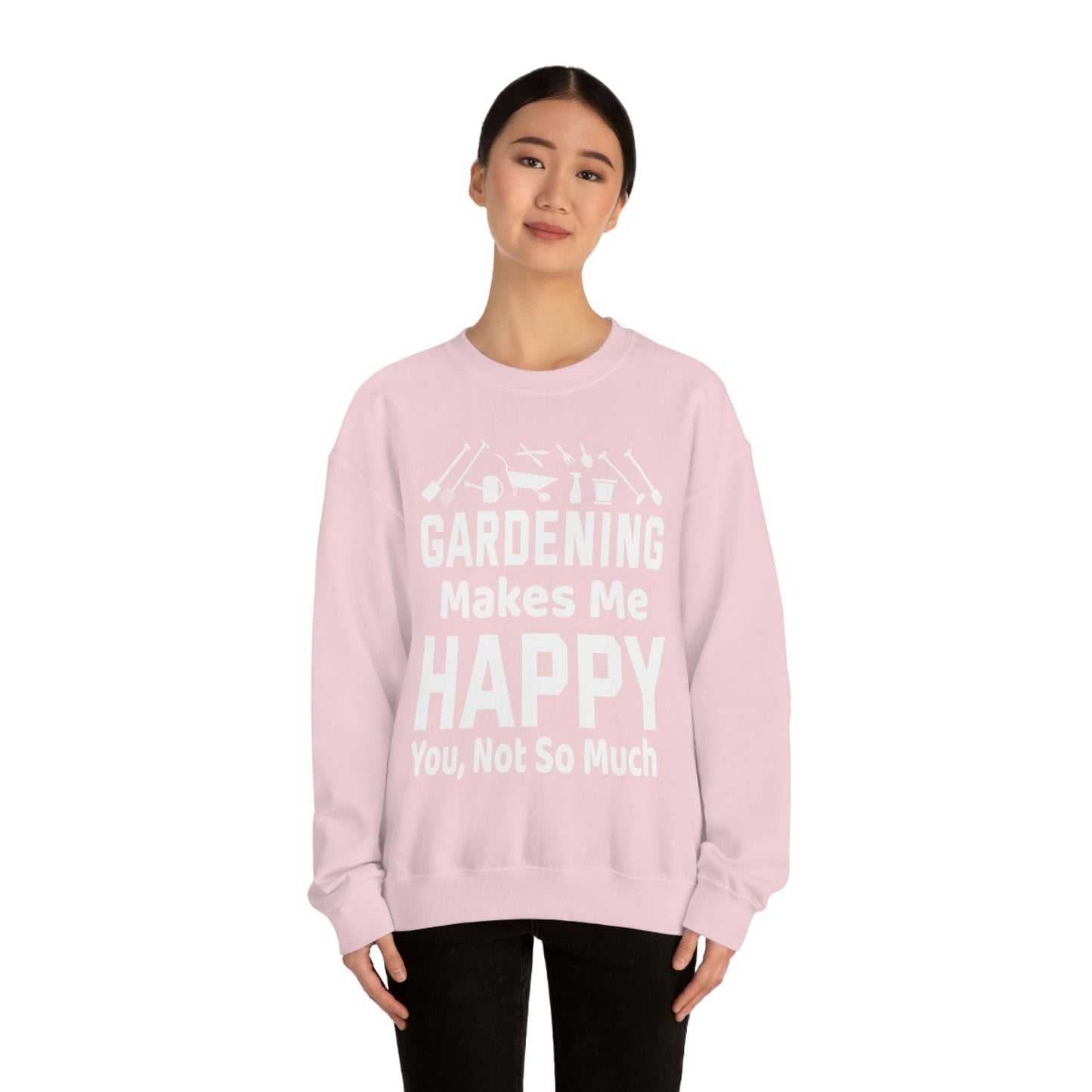 Gardening makes me Happy, You not so much, Garden sweatshirt, great for gardeners, garden shirt, plant lover shirt, nature lover shirt
