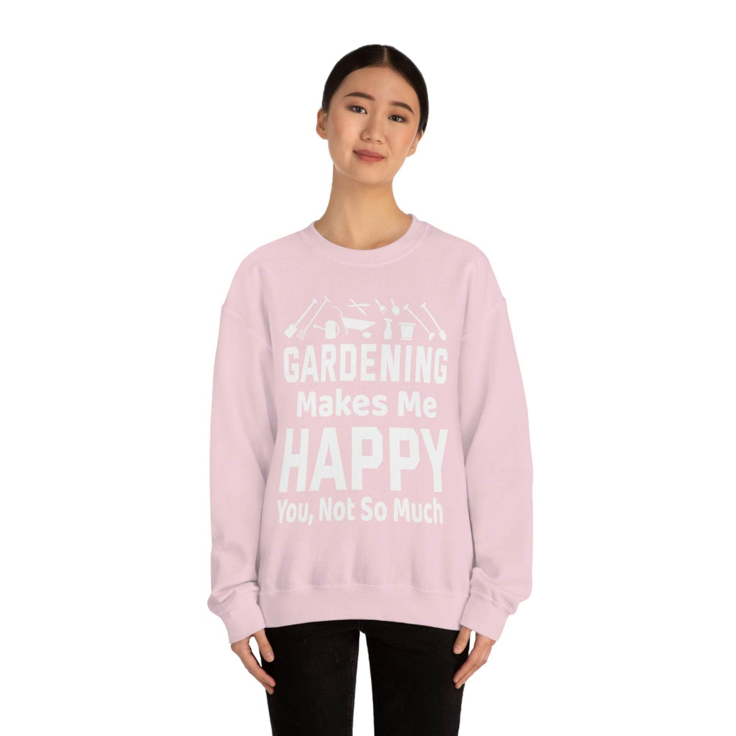 Gardening makes me Happy, You not so much, Garden sweatshirt, great for gardeners, garden shirt, plant lover shirt, nature lover shirt - Giftsmojo