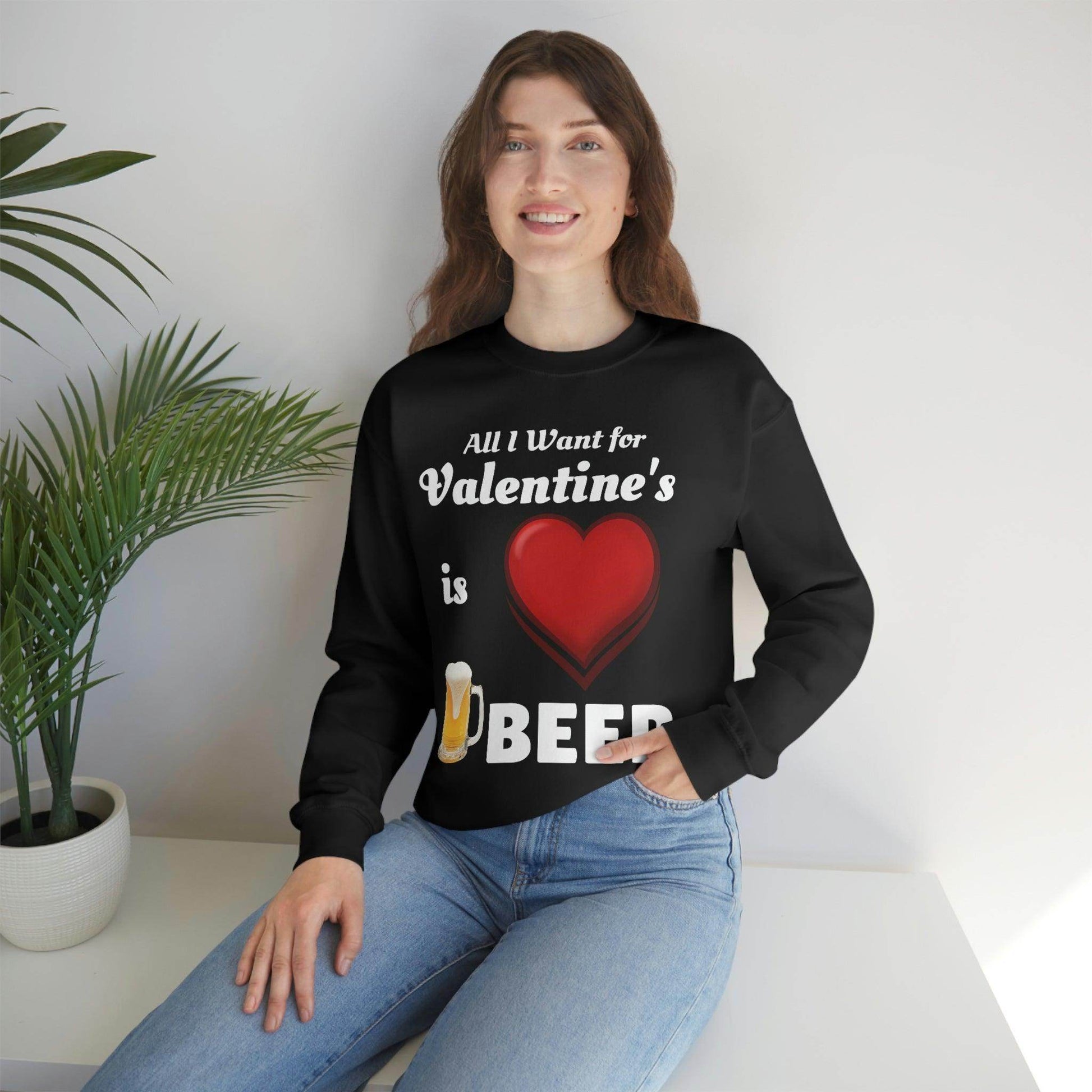All I want for Valentine's is Beer Sweatshirt - Giftsmojo