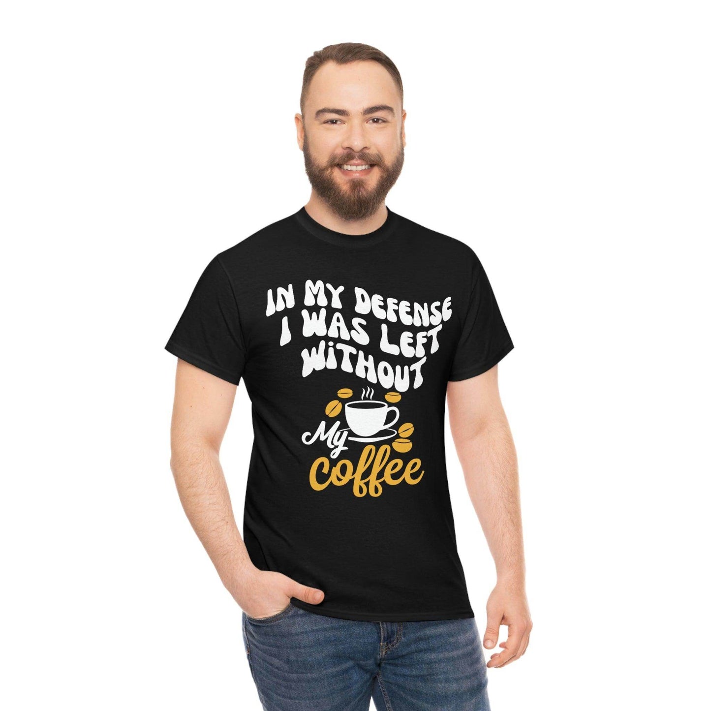 In My defense I was left without coffee Tee - Giftsmojo
