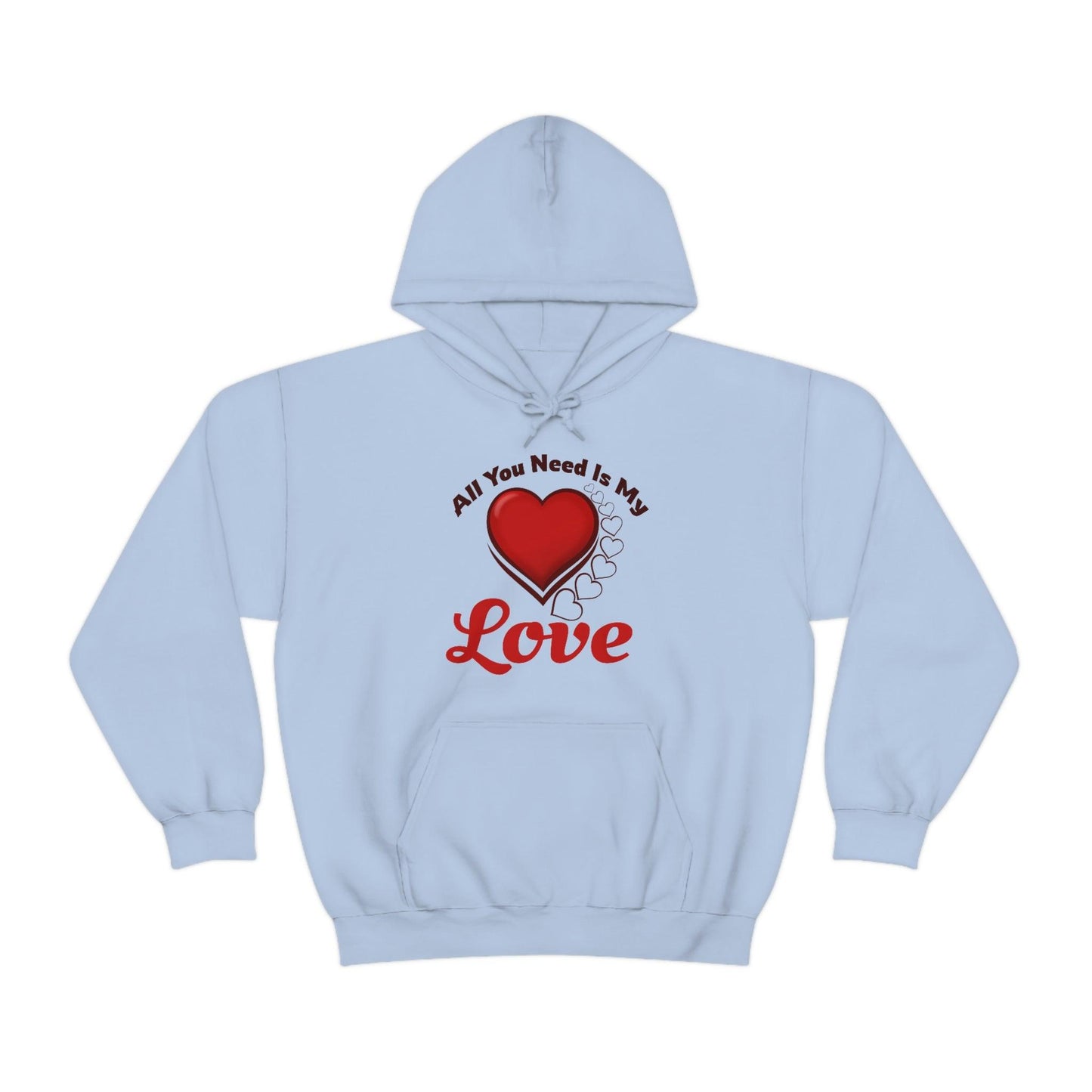 All you need is My Love Hooded Sweatshirt