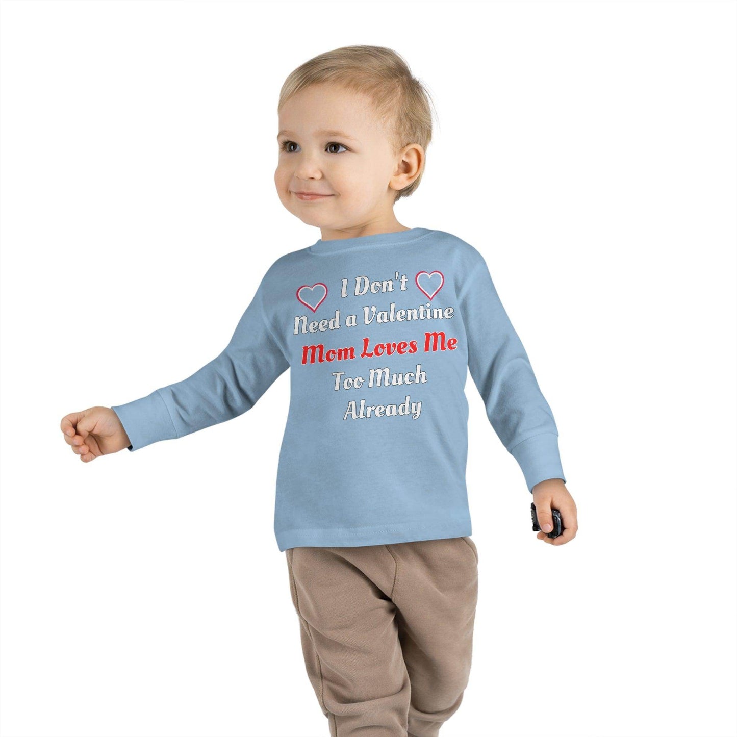 I don't need a valentine mom loves me too much already Toddler Long Sleeve Tee - Giftsmojo