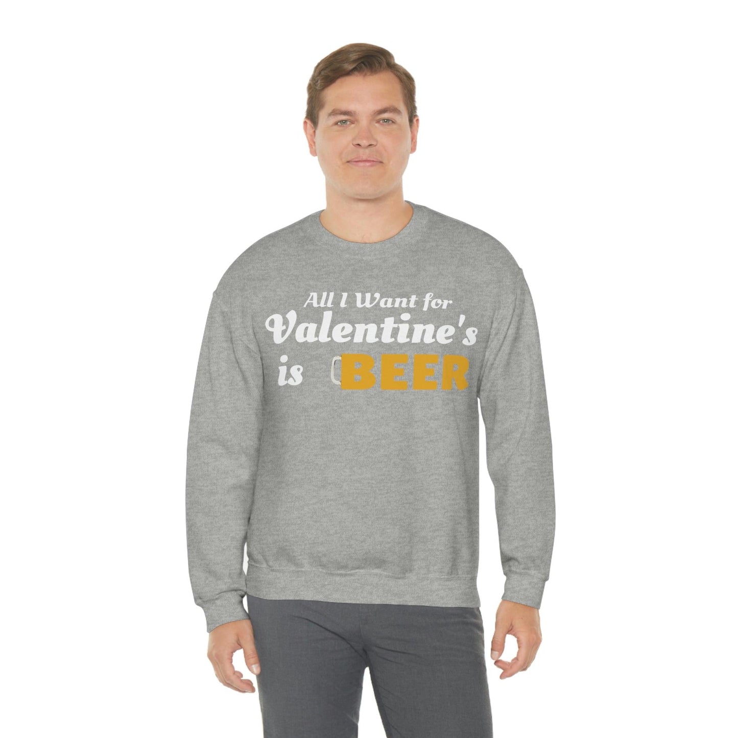 All I want for Valentine's is Beer Sweatshirt