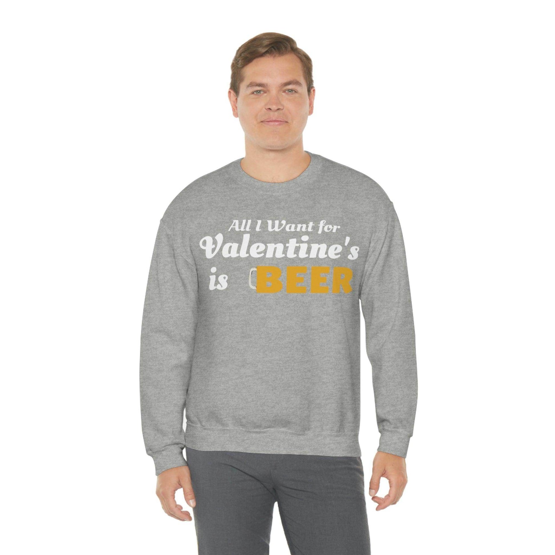 All I want for Valentine's is Beer Sweatshirt - Giftsmojo