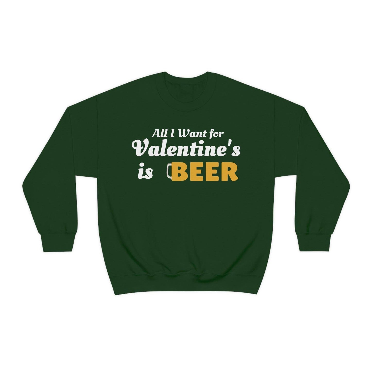 All I want for Valentine's is Beer Sweatshirt - Giftsmojo