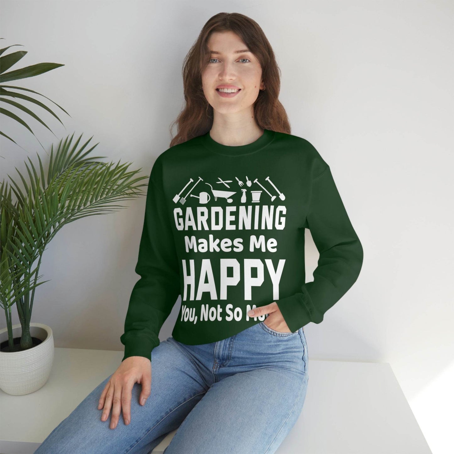 Gardening makes me Happy, You not so much, Garden sweatshirt, great for gardeners, garden shirt, plant lover shirt, nature lover shirt - Giftsmojo