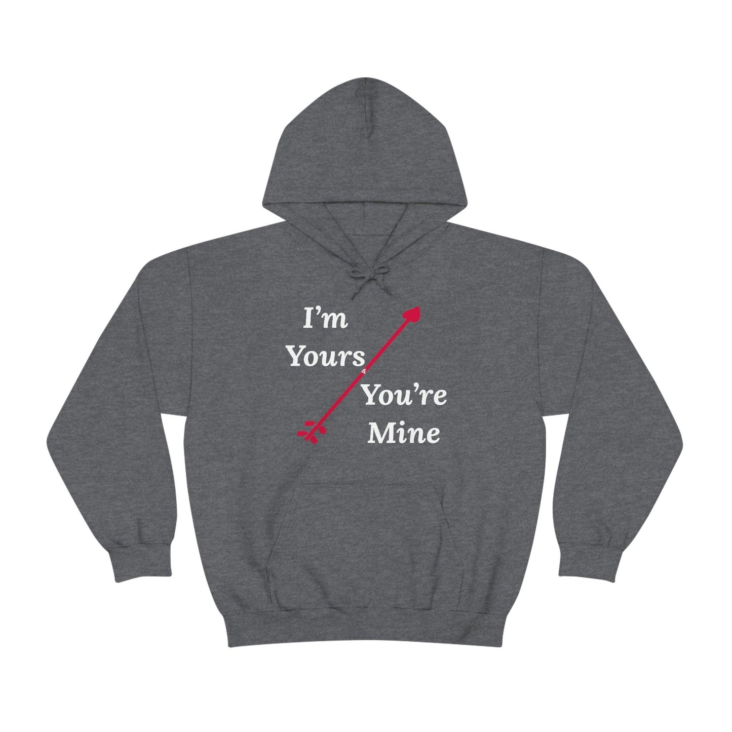I'm Yours and You're Mine Hooded Sweatshirt