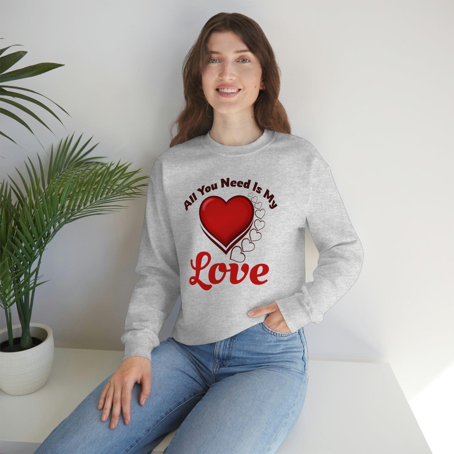 All you need is my Love Sweatshirt