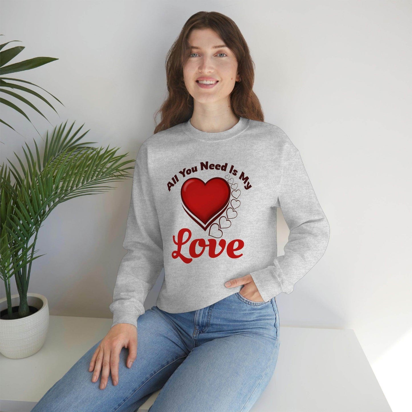 All you need is my Love Sweatshirt - Giftsmojo