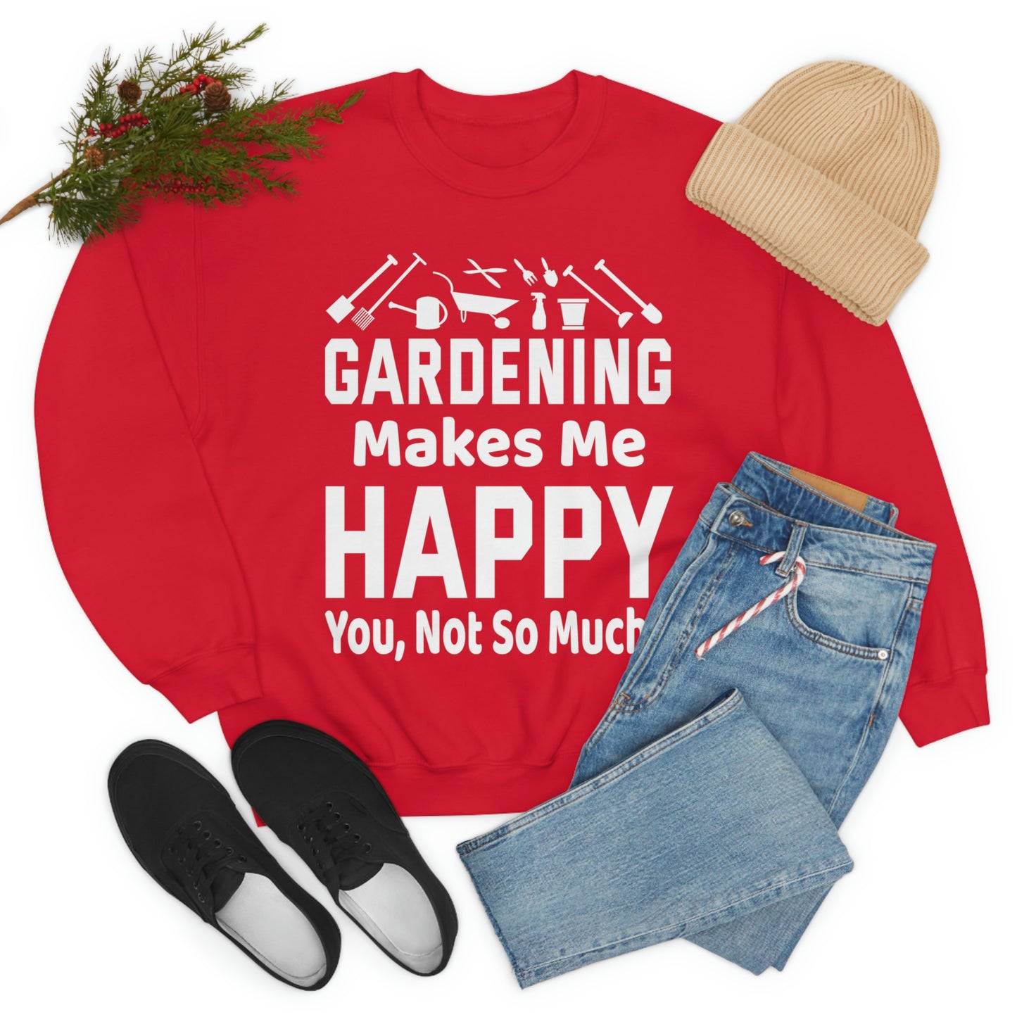 Gardening makes me Happy, You not so much, Garden sweatshirt, great for gardeners, garden shirt, plant lover shirt, nature lover shirt
