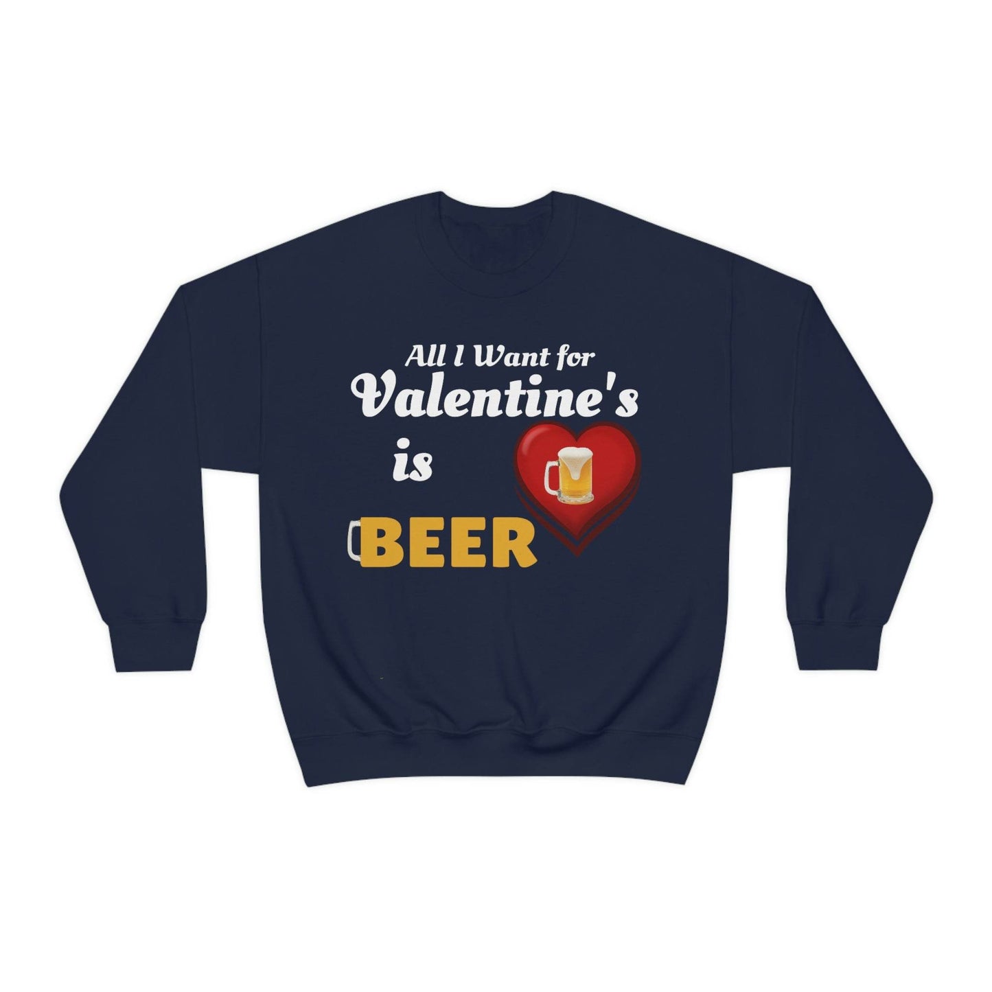 All I want for Valentine's is Beer Sweatshirt - Giftsmojo
