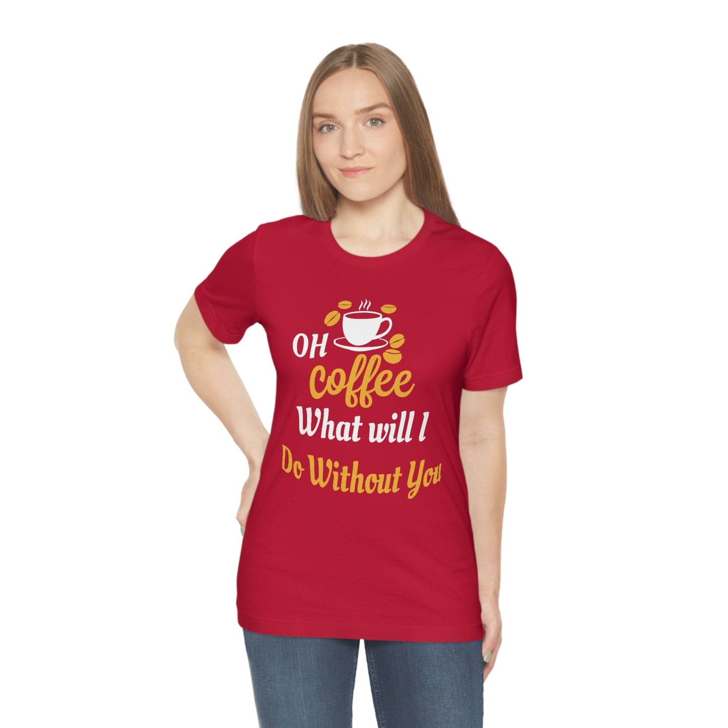 Oh Coffee what will I do without you Tee - Giftsmojo