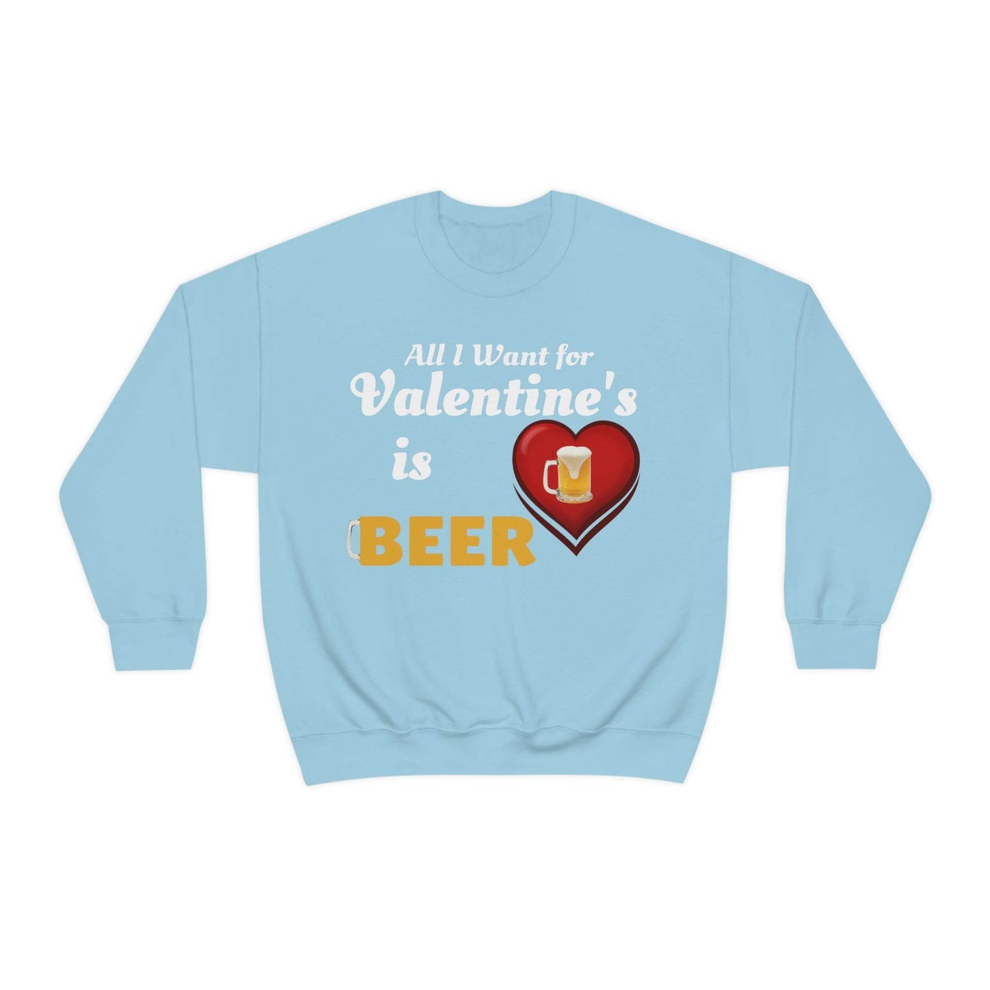 All I want for Valentine's is Beer Sweatshirt - Giftsmojo