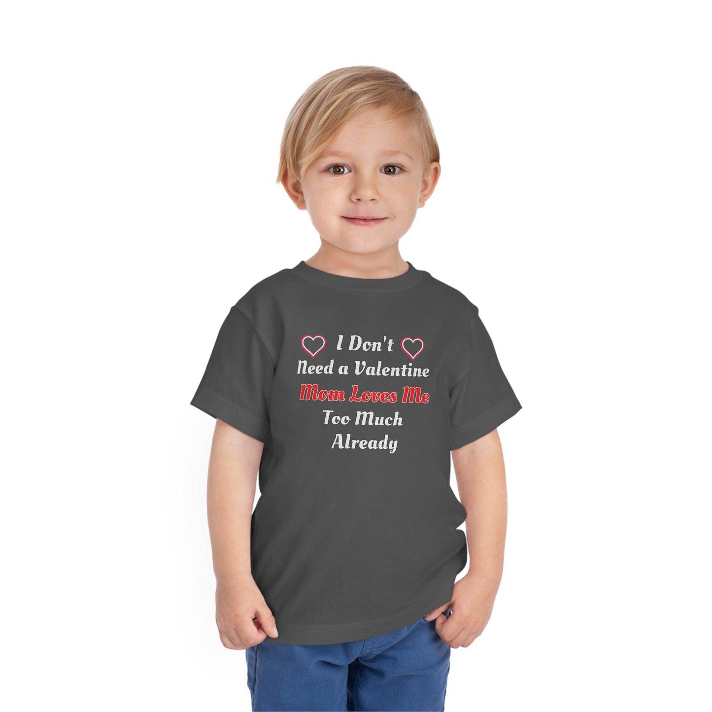 I don't need a valentine mom loves me too much already Toddler Tee - Giftsmojo