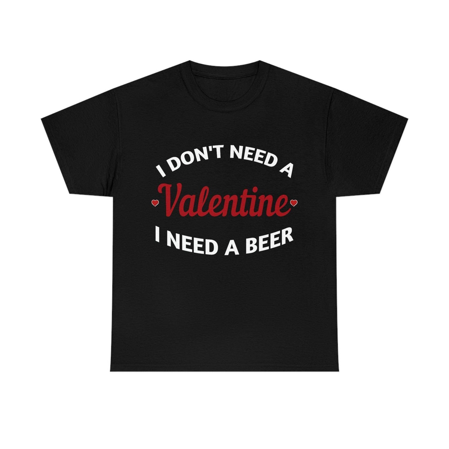 I don't need a Valentine I need a Beer - Giftsmojo