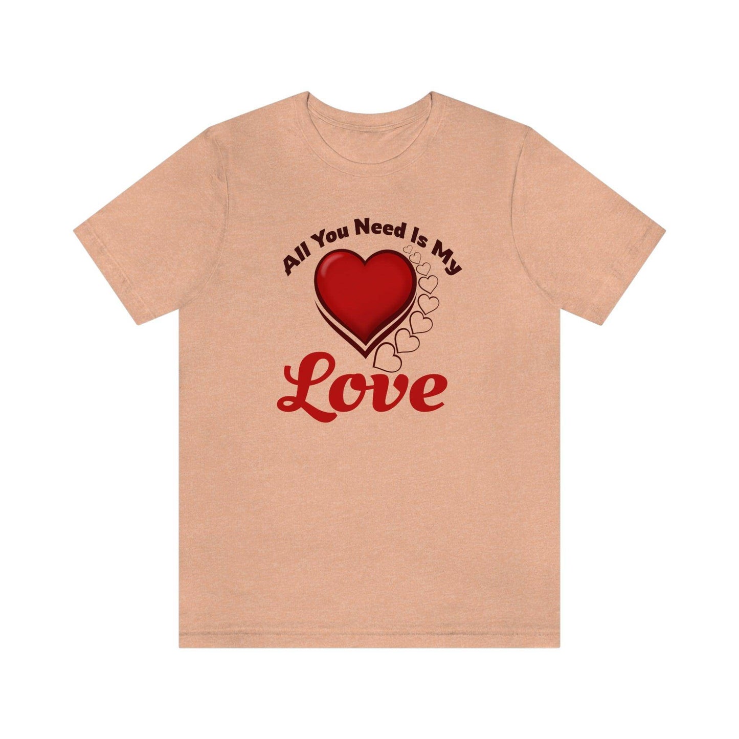All you need is My Love Tee - Giftsmojo