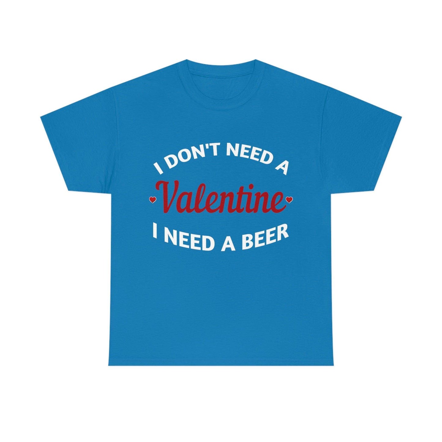 I don't need a Valentine I need a Beer - Giftsmojo