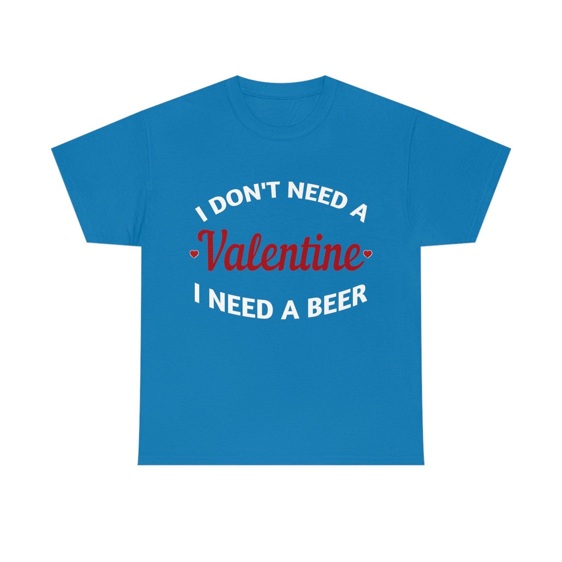 I don't need a Valentine I need a Beer - Giftsmojo