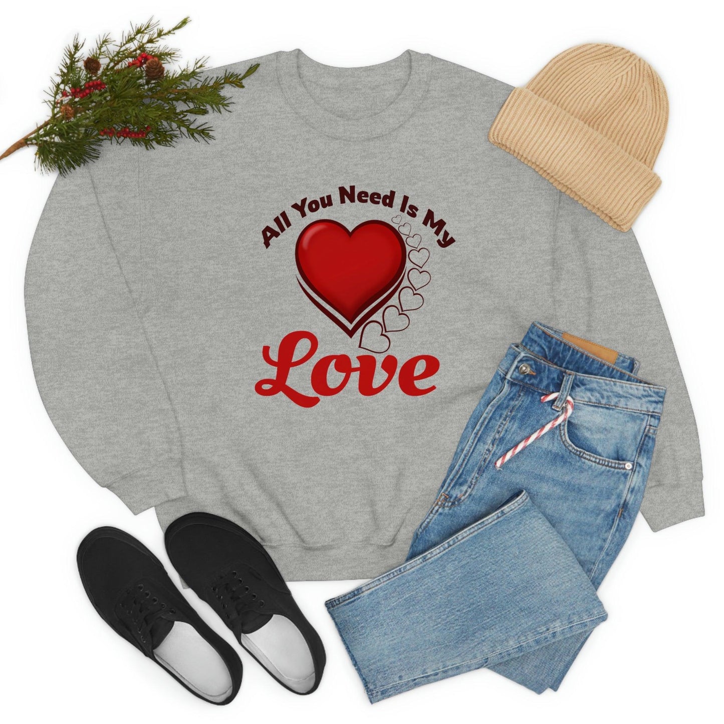 All you need is my Love Sweatshirt