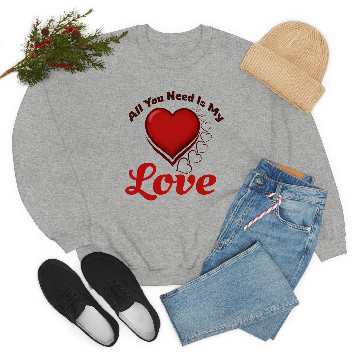 All you need is my Love Sweatshirt - Giftsmojo