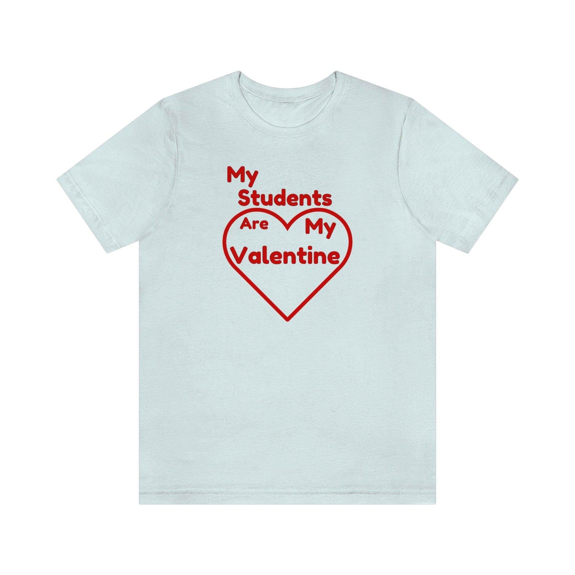 My Students are My Valentine - Teacher Valentine shirt - Giftsmojo