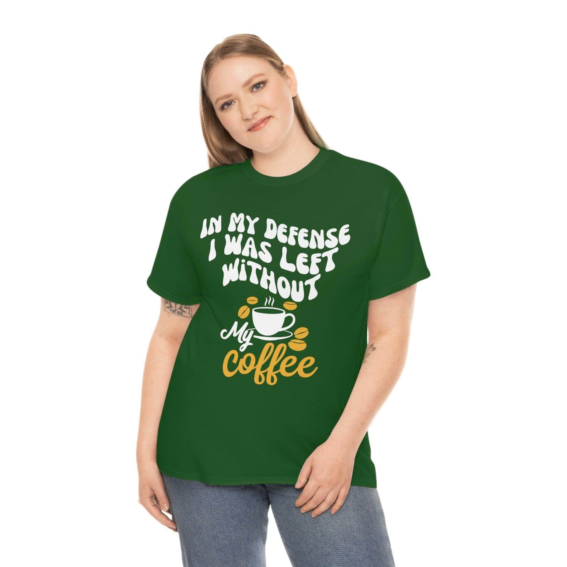 In My defense I was left without coffee Tee - Giftsmojo