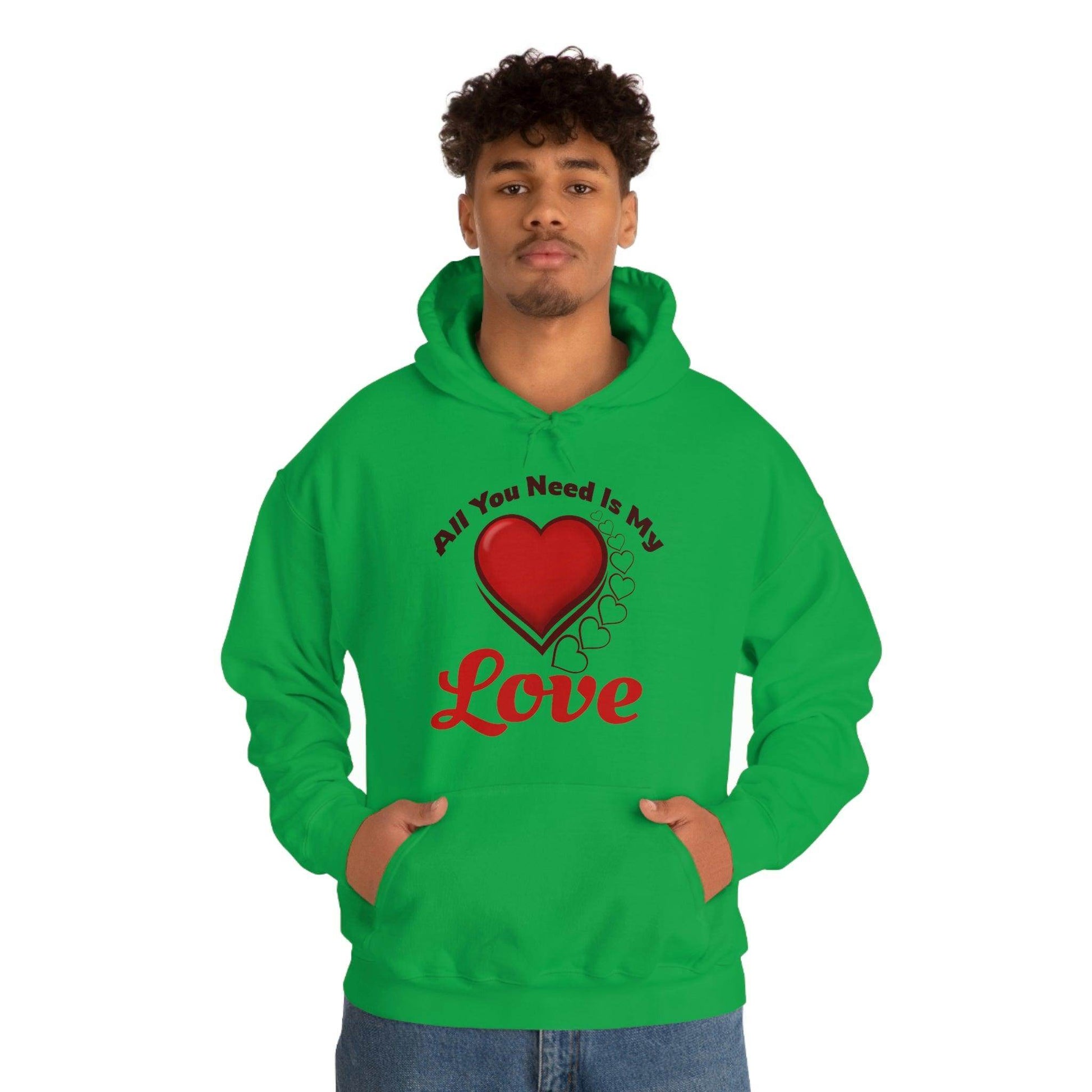 All you need is My Love Hooded Sweatshirt - Giftsmojo