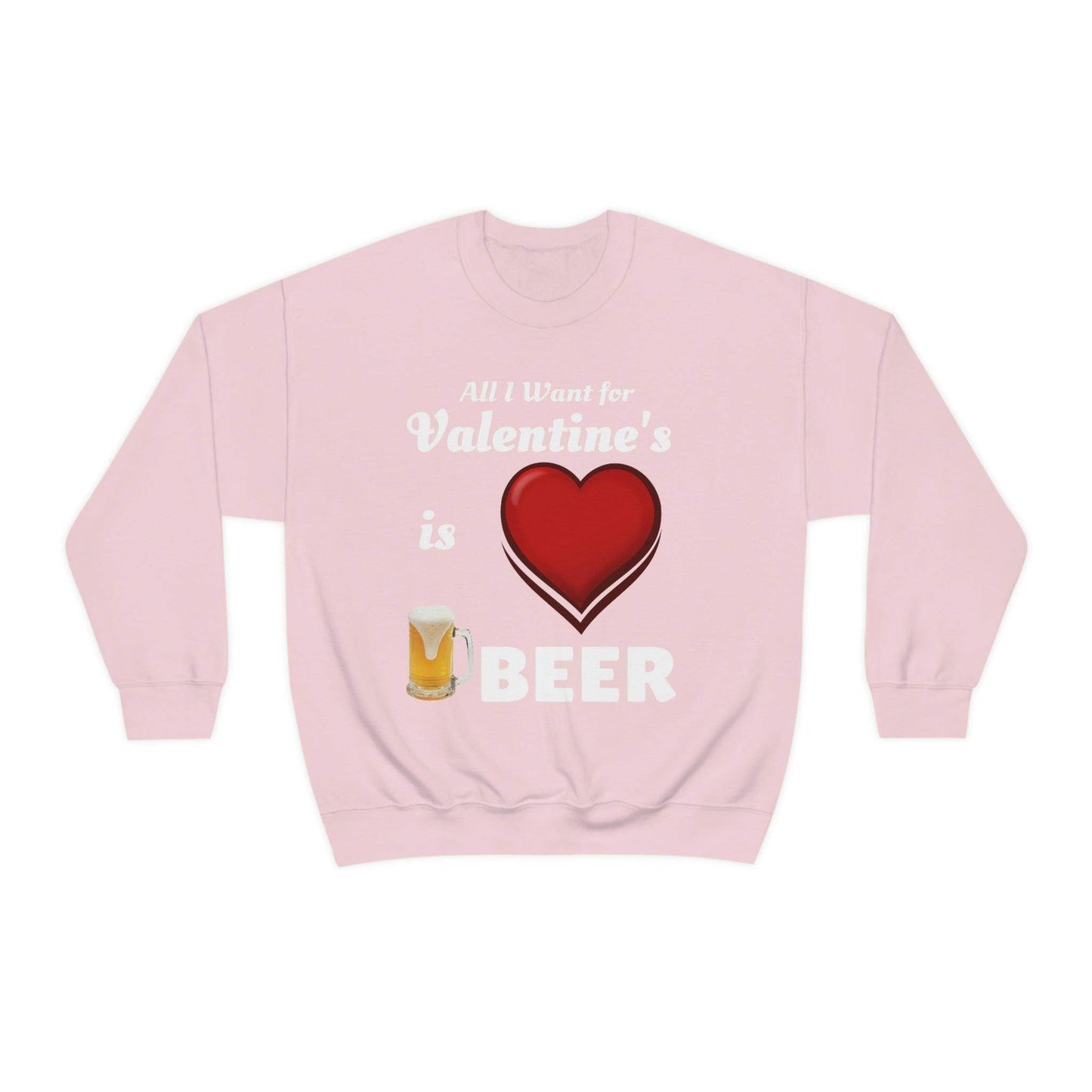 All I want for Valentine's is Beer Sweatshirt - Giftsmojo