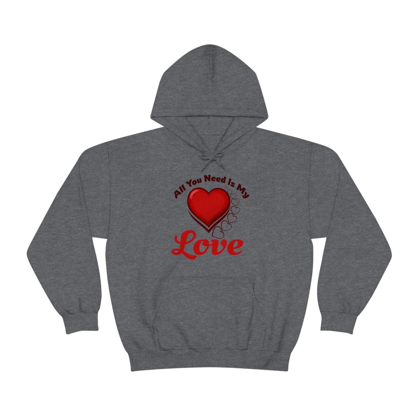 All you need is My Love Hooded Sweatshirt