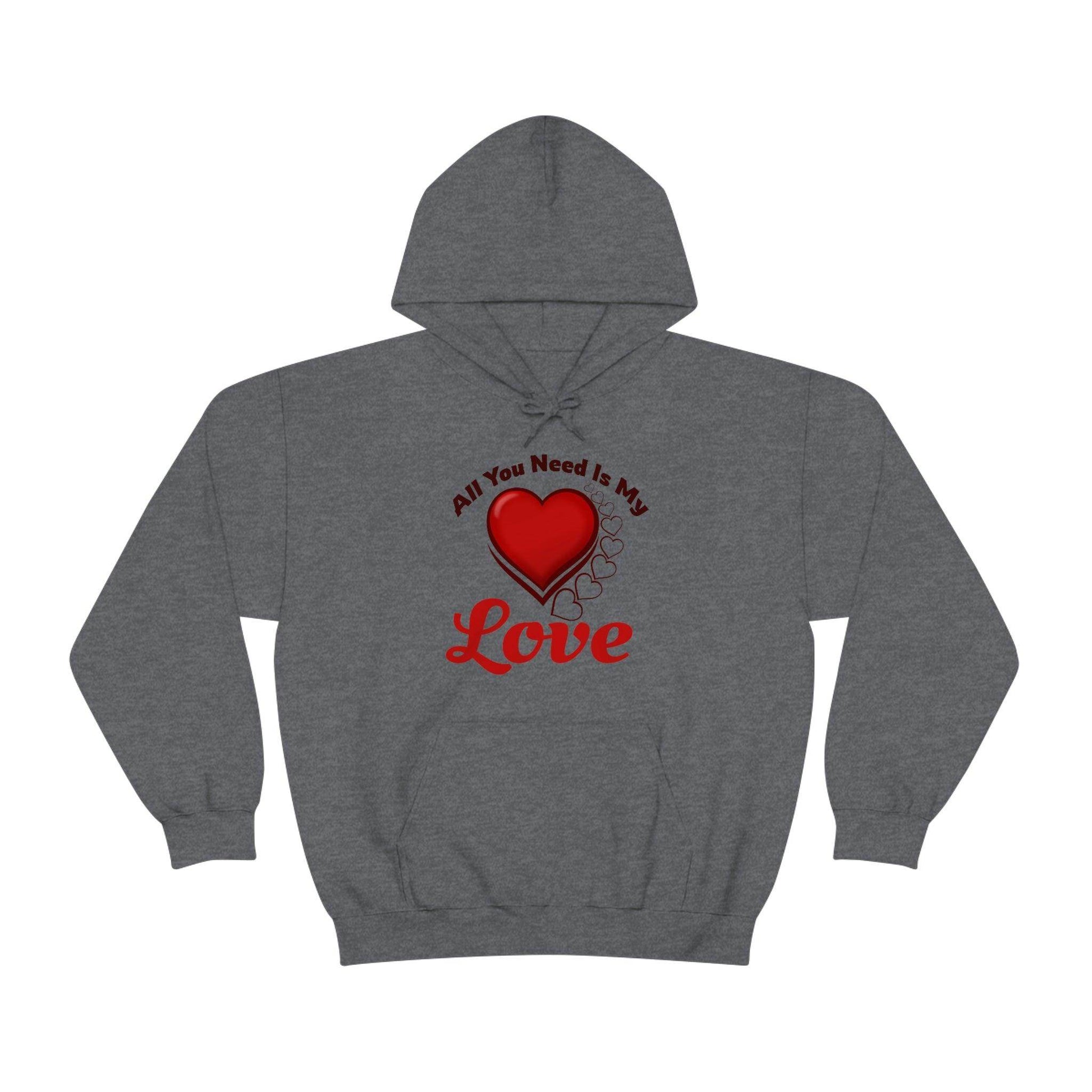 All you need is My Love Hooded Sweatshirt - Giftsmojo