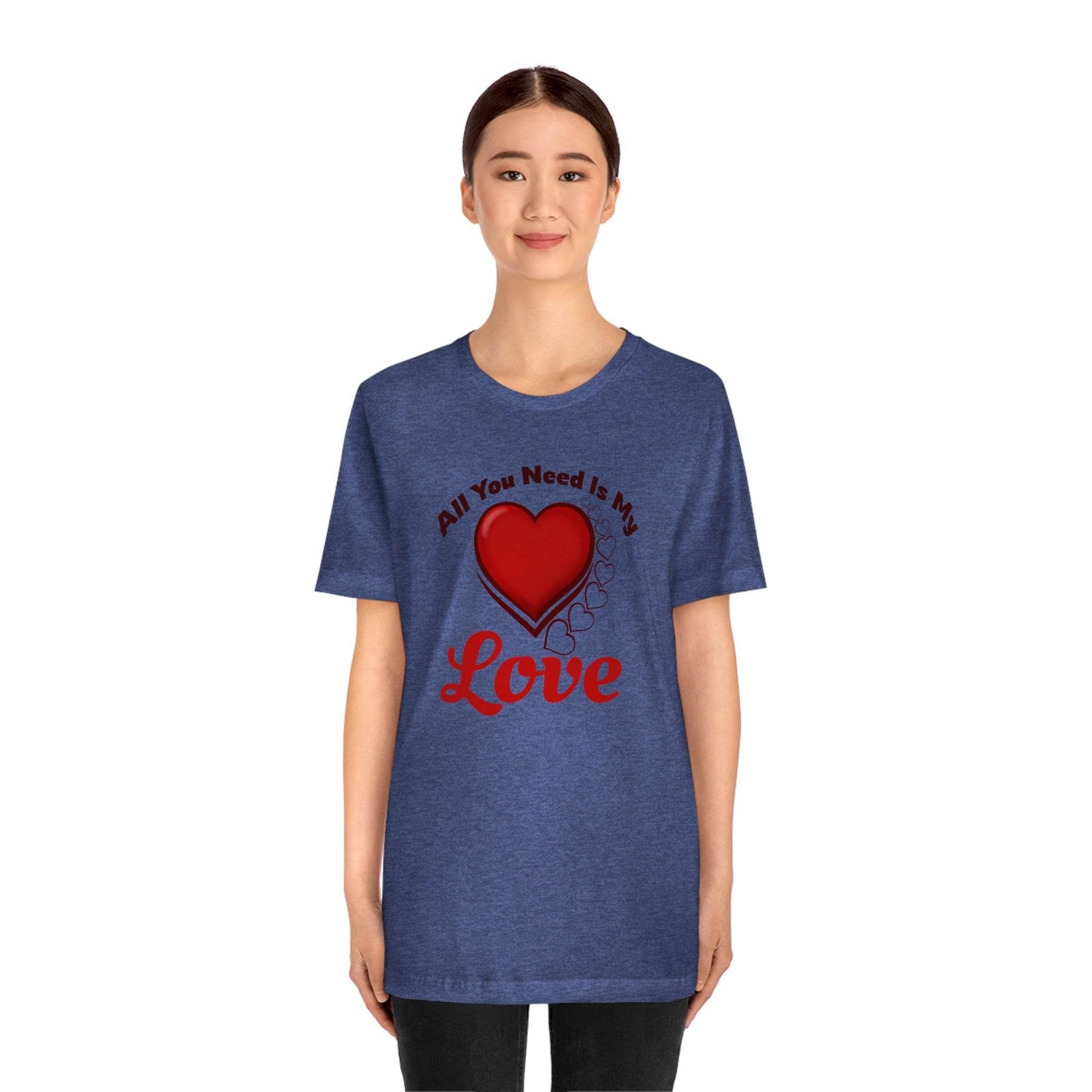 All you need is My Love Tee - Giftsmojo